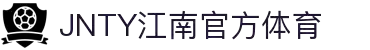 JN江南·(中国区)体育官方网站-JN SPORTS